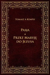 Pasja Przez Maryję do Jezusa - Tomasz á Kempis | mała okładka
