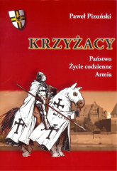 Krzyżacy Państwo życie codzienne armia - Paweł Pizuński | mała okładka