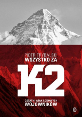 Wszystko za K2 Ostatni atak lodowych wojowników - Trybalski Piotr | mała okładka