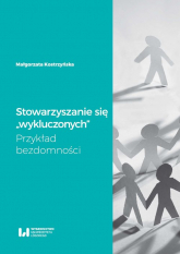 Stowarzyszanie się wykluczonych Przykład bezdomności - Małgorzata Kostrzyńska | mała okładka