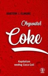Obywatel Coke Kapitalizm według Coca Coli - Elmore Bartow J. | mała okładka