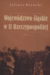 Województwo śląskie w II Rzeczypospolitej - Juliusz Borucki | mała okładka