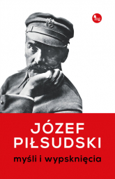 Myśli i wypsknięcia Myśli i wypsknięcia - Józef Piłsudski | mała okładka