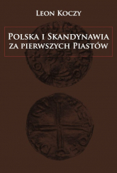 Polska i Skandynawia za pierwszych Piastów - Leon Koczy | mała okładka