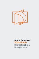 Wybudzanie Dramat polski / Interpretacje - Jacek Kopciński | mała okładka