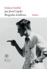 Jan Józef Lipski Biografia źródłowa Tom 1: 1926–1968 - Łukasz Garbal | mała okładka