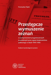 Przestępcze wymuszenie zeznań w postępowaniach przygotowawczych prowadzonych przez organy bezpieczeństwa - Przemysław Piątek | mała okładka