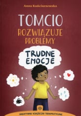 Tomcio rozwiązuje problemy Trudne emocje - Anna Kańciurzewska | mała okładka