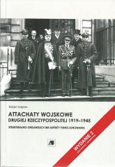 Attachaty wojskowe Drugiej Rzeczypospolitej 1919-1945 Strukturalno-organizacyjne aspekty funkcjonowania - Robert Majzner | mała okładka
