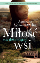 Miłość na dziesiątej wsi - Agnieszka Olszanowska | mała okładka