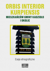 Orbis interior kurpiensis mieszkańców gminy Kadzidło i okolic Eseje etnograficzne - Praca zbiorowa | mała okładka