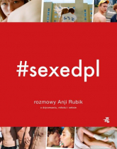 SEXEDPL. Rozmowy Anji Rubik o dojrzewaniu, miłości i seksie - Anja Rubik | mała okładka