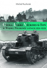 Czołg lekki Vickers 6-Ton w Wojsku Polskim w latach 1931-1939 - Michał Kuchciak | mała okładka