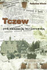 Tczew pod okupacją hitlerowską - Radosław Wiecki | mała okładka