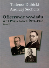 Oficerowie wywiadu WP i PSZ w latach 1939-1945 Tom 2 Słownik biograficzny - Dubicki Tadeusz, Suchcitz Andrzej | mała okładka