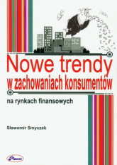 Nowe trendy w zachowaniach konsumentów na rynkach finansowych - Smyczek Sławomir | mała okładka