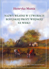 Nazwy własne w utworach rosyjskiej prozy wiejskiej XX wieku - Henryka Munia | mała okładka