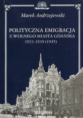 Polityczna emigracja z wolnego miasta Gdańska 1933-1939 (1945) - Andrzejewski Marek | mała okładka