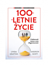 100-letnie życie Codzienność i praca w erze długowieczności - Andrew J Scott, Lynda Gratton | mała okładka