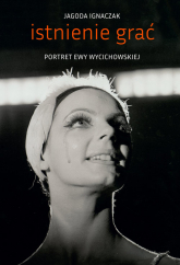 Istnienie grać Portret Ewy Wycichowskiej - Jagoda Ignaczak | mała okładka