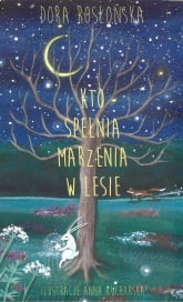 Kto spełnia marzenia w lesie - Dora Rosłońska | mała okładka