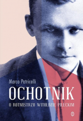 Ochotnik O rotmistrzu Witoldzie Pileckim - Marco Patricelli | mała okładka