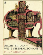 Architektura - wizje niezrealizowane - Philip Wilkinson | mała okładka