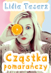 Cząstka pomarańczy - Lidia Tasarz | mała okładka