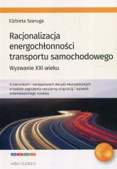 Racjonalizacja energochłonności transportu samochodowego Wyzwanie XXI wieku - Elżbieta Szaruga | mała okładka