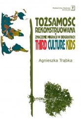 Tożsamość rekonstruowana Znaczenie migracji w biografiach. Third Culture Kids - Agnieszka Trąbka | mała okładka