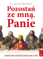 Pozostań ze mną, Panie Modlitwa wdzięczności Ojca Pio - Leszek Smoliński | mała okładka