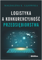 Logistyka a konkurencyjność przedsiębiorstwa - Gąsowska Magdalena K. | mała okładka