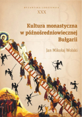 Kultura monastyczna w późnośredniowiecznej Bułgarii - Wolski Jan Mikołaj | mała okładka