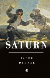 Saturn Czarne obrazy z życia mężczyzn z rodziny Goya - Jacek Dehnel | mała okładka