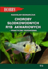 Choroby słodkowodnych ryb akwariowych Praktyczny przewodnik - Radosław Bednarczuk | mała okładka