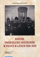 Kościół Ewangelicko-Augsburski w Polsce w latach 1918-1939 - Jarosław Kłaczkow | mała okładka