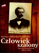 Człowiek szalony Andrzej Niemojewski (1864-1921) - Barbara Świtalska-Starzeńska | mała okładka