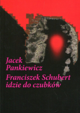 Franciszek Schubert idzie do czubków - Jacek Pankiewicz | mała okładka