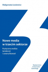 Nowe media w trzecim sektorze Krytyczna analiza tendencji i uwarunkowań - Małgorzata Łosiewicz | mała okładka