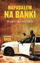 Napadałem na banki Prawdziwa historia - Grek pseudonim | mała okładka