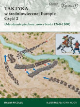Taktyka w średniowiecznej Europie Część 2 Odrodzenie piechoty, nowa broń (1260-1500) - David Nicolle | mała okładka