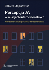 Percepcja Ja w relacjach interpersonalnych O metapercepcji i poczuciu transparentności - Elżbieta Stojanowska | mała okładka