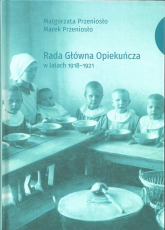Rada Główna Opiekuńcza w latach 1918-1921 - Przeniosło Marek, Przeniosło Małgorzata | mała okładka