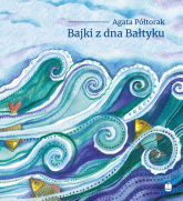 Bajki z dna Bałtyku - Agata Półtorak | mała okładka