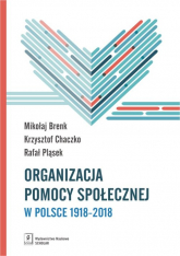 Organizacja pomocy społecznej w Polsce 1918-2018 Podręcznik akademicki - Brenk Mikołaj, Chaczko Krzysztof, Pląsek Rafał | mała okładka