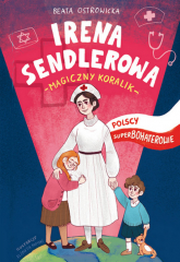 Irena Sendlerowa Polscy superbohaterowie - Beata Ostrowicka | mała okładka