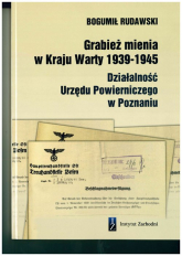 Grabież mienia w Kraju Warty 1939-1945 Działalność Urzędu Powierniczego w Poznaniu - Bogumił Rudawski | mała okładka