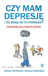 Czy mam depresję i co mogę na to poradzić? Poradnik dla nastolatków - Parkinson Monika, Reynolds Shirley | mała okładka