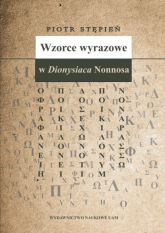 Wzorce wyrazowe w Dionysiaca Nonnosa - Piotr Stępień | mała okładka