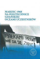 Marzec 1968 na Politechnice Gdańskiej oczami uczestników - Katarzyna Konieczka | mała okładka